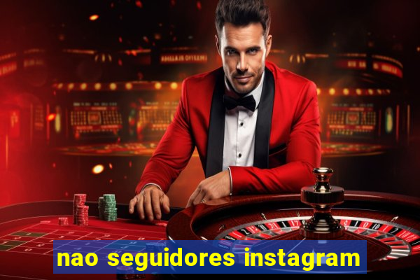 nao seguidores instagram